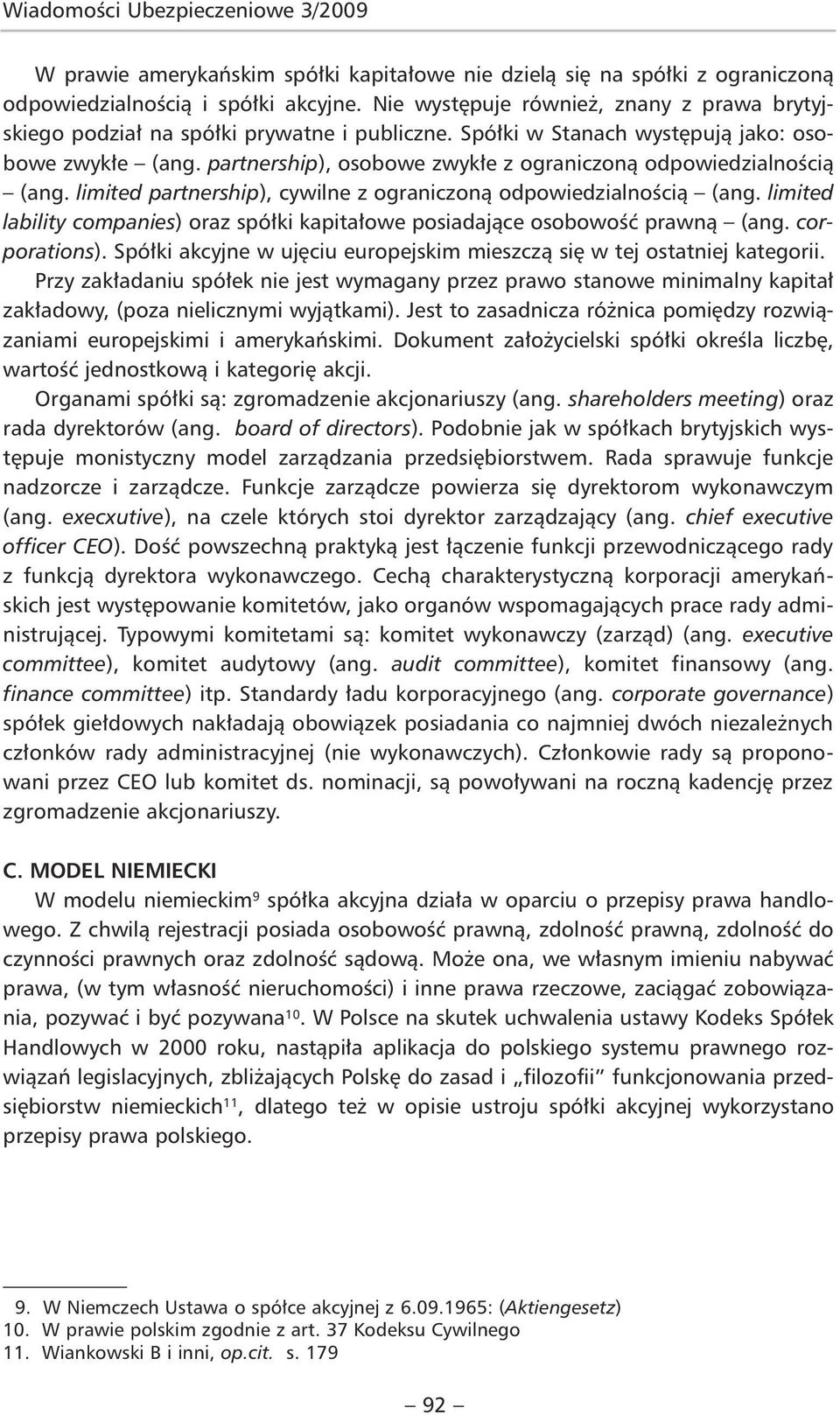 partnership), osobowe zwykłe z ograniczoną odpowiedzialnością (ang. limited partnership), cywilne z ograniczoną odpowiedzialnością (ang.