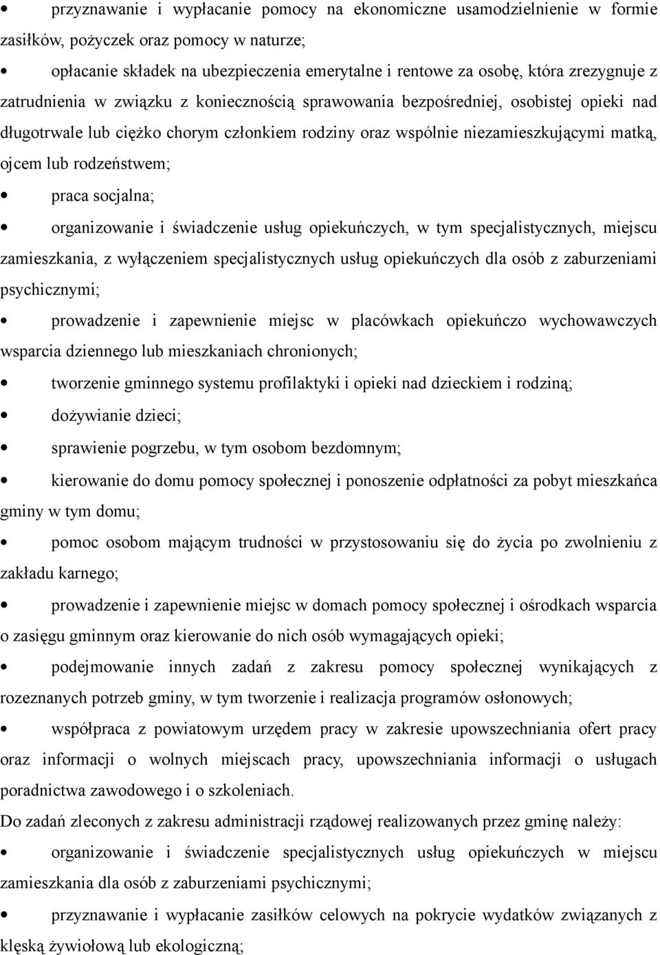 praca socjalna; organizowanie i świadczenie usług opiekuńczych, w tym specjalistycznych, miejscu zamieszkania, z wyłączeniem specjalistycznych usług opiekuńczych dla osób z zaburzeniami psychicznymi;