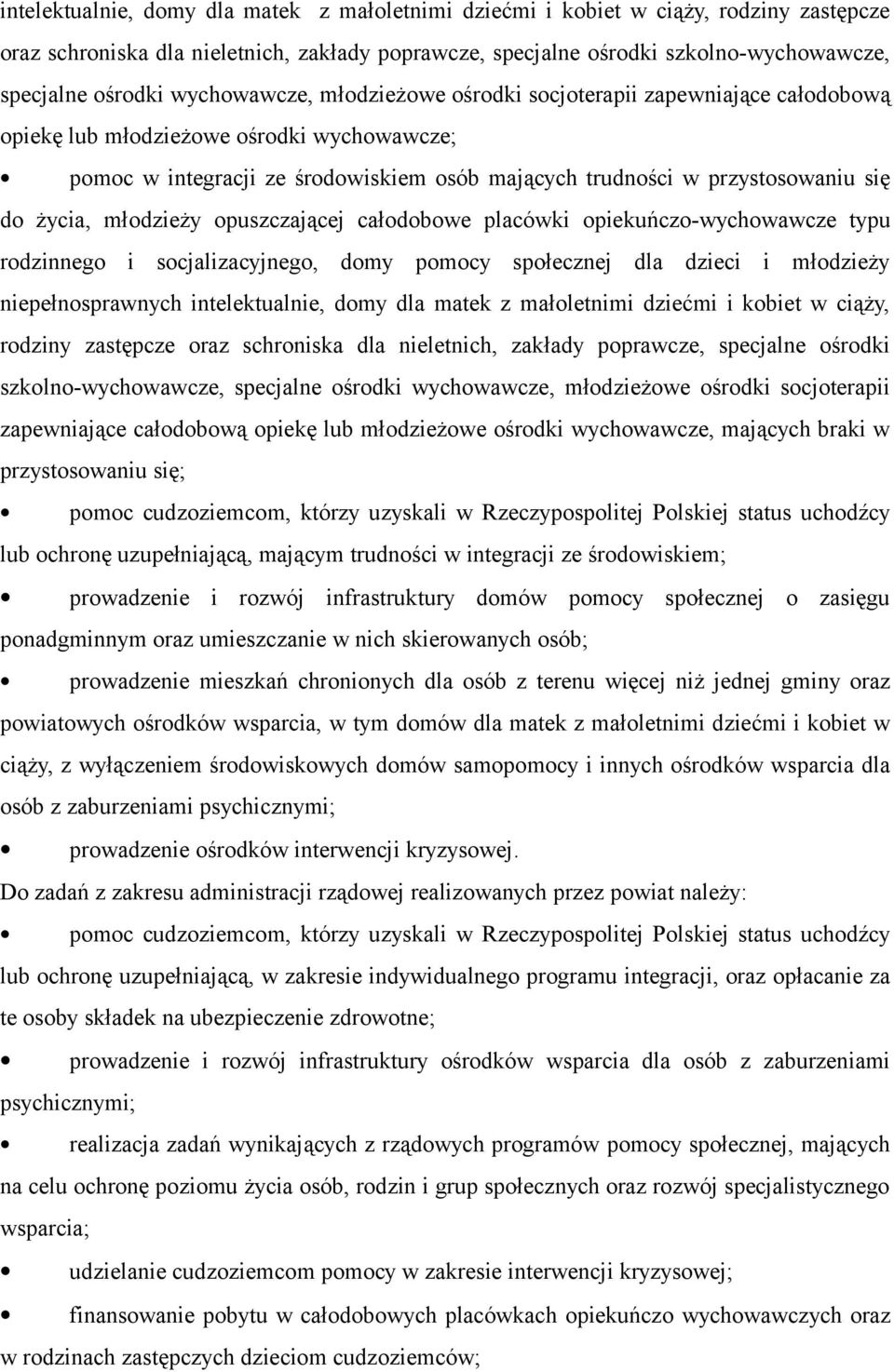 życia, młodzieży opuszczającej całodobowe placówki opiekuńczo-wychowawcze typu rodzinnego i socjalizacyjnego, domy pomocy społecznej dla dzieci i młodzieży niepełnosprawnych  wychowawcze, młodzieżowe