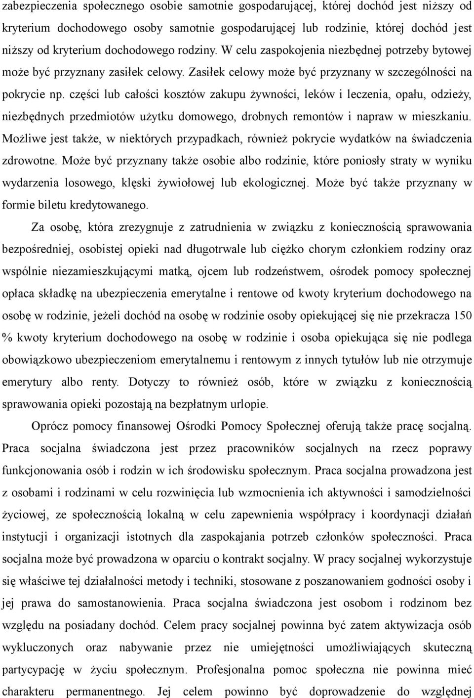 części lub całości kosztów zakupu żywności, leków i leczenia, opału, odzieży, niezbędnych przedmiotów użytku domowego, drobnych remontów i napraw w mieszkaniu.