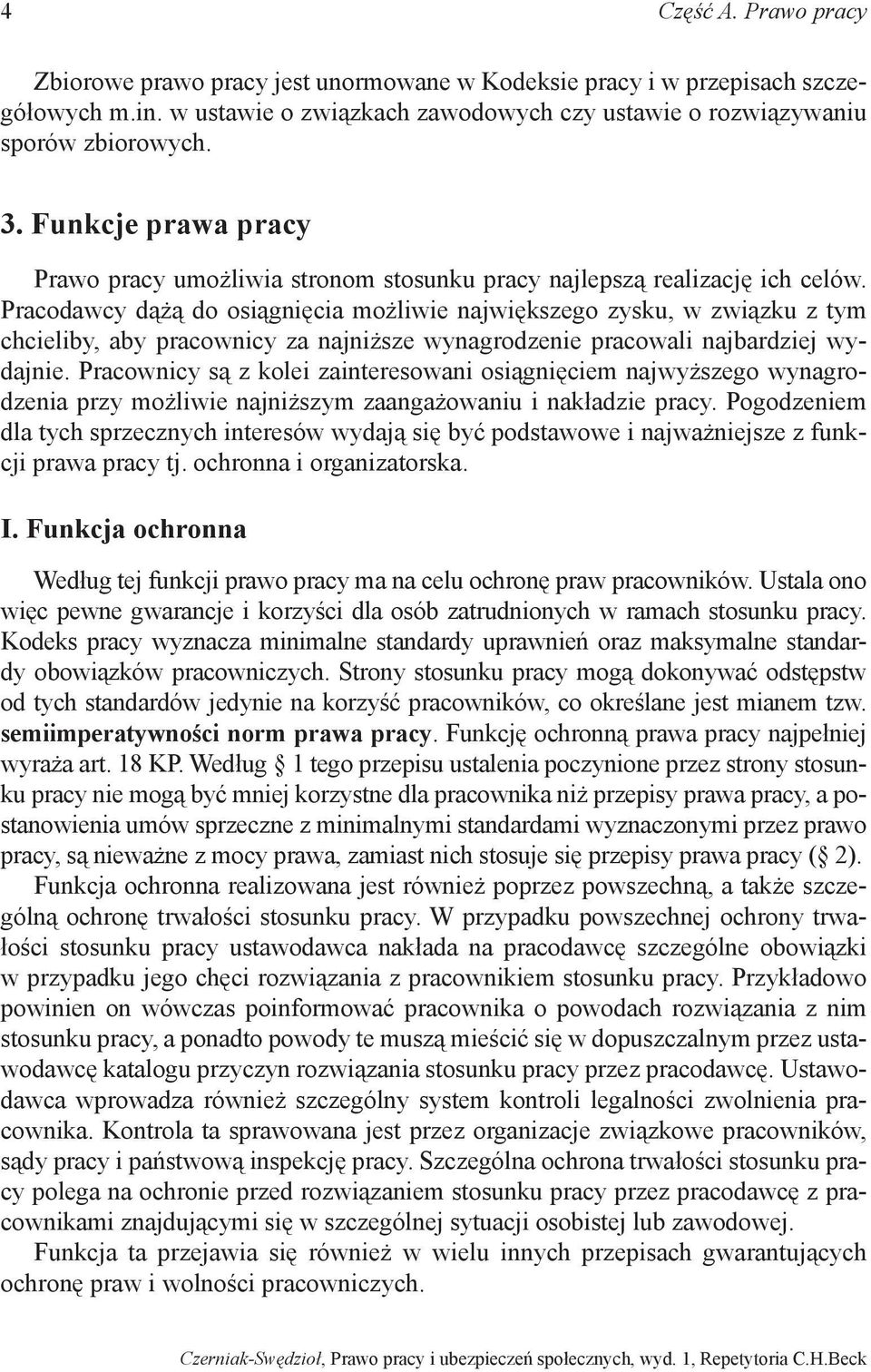 Pracodawcy dążą do osiągnięcia możliwie największego zysku, w związku z tym chcieliby, aby pracownicy za najniższe wynagrodzenie pracowali najbardziej wydajnie.