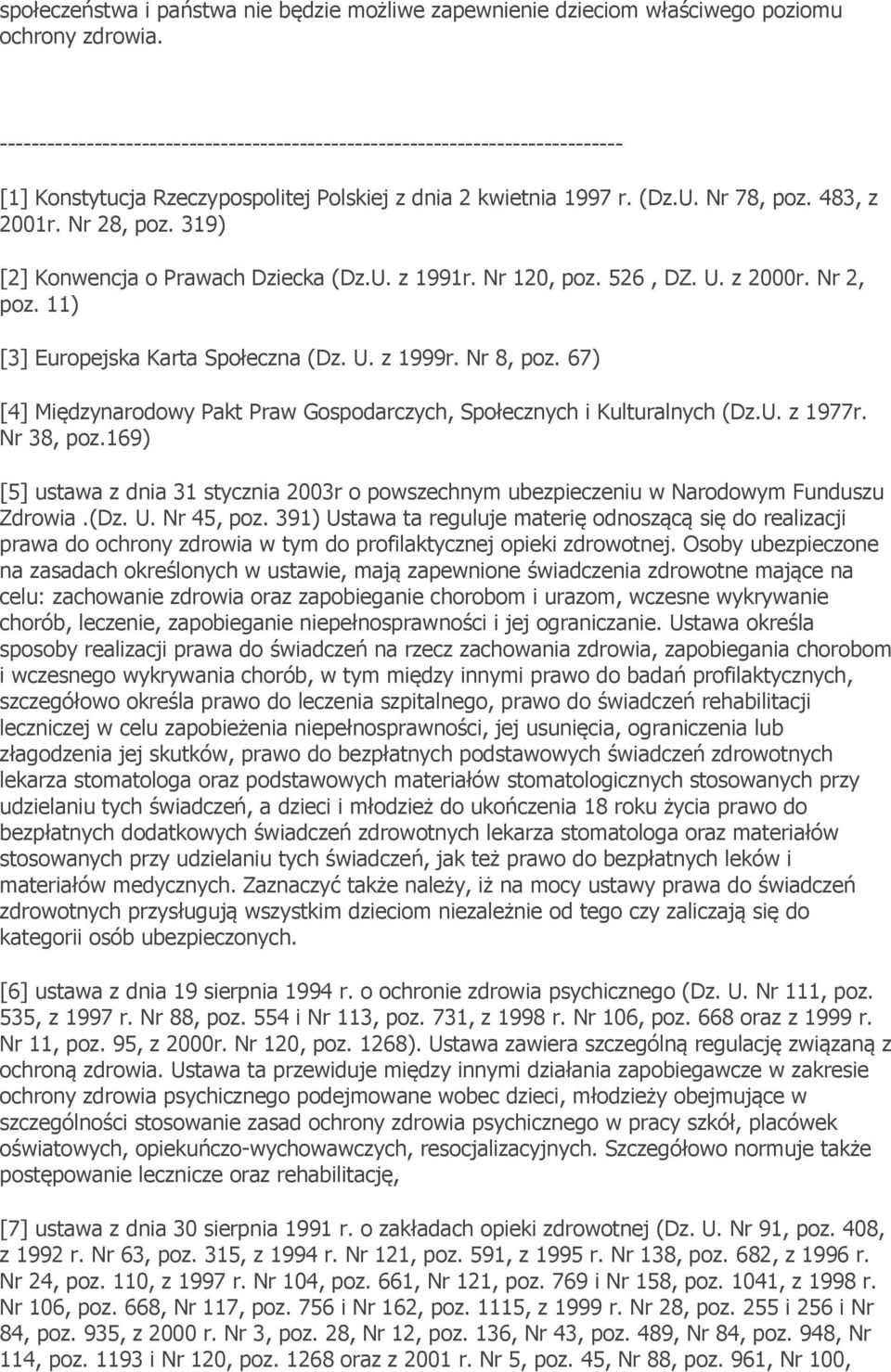 319) [2] Konwencja o Prawach Dziecka (Dz.U. z 1991r. Nr 120, poz. 526, DZ. U. z 2000r. Nr 2, poz. 11) [3] Europejska Karta Społeczna (Dz. U. z 1999r. Nr 8, poz.