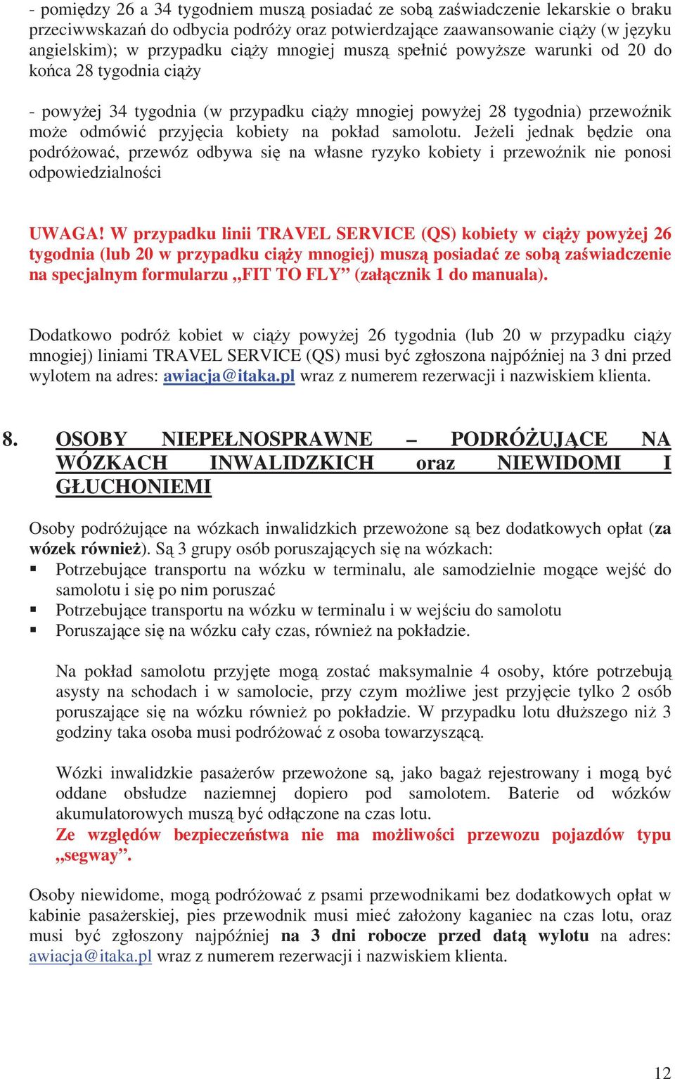 Jeeli jednak bdzie ona podróowa, przewóz odbywa si na własne ryzyko kobiety i przewonik nie ponosi odpowiedzialnoci UWAGA!