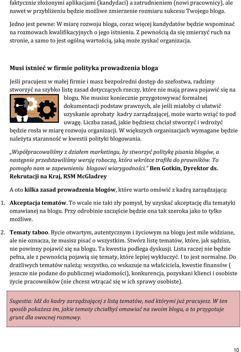 Z pewnością da się zmierzyć ruch na stronie, a samo to jest ogólną wartością, jaką może zyskać organizacja.