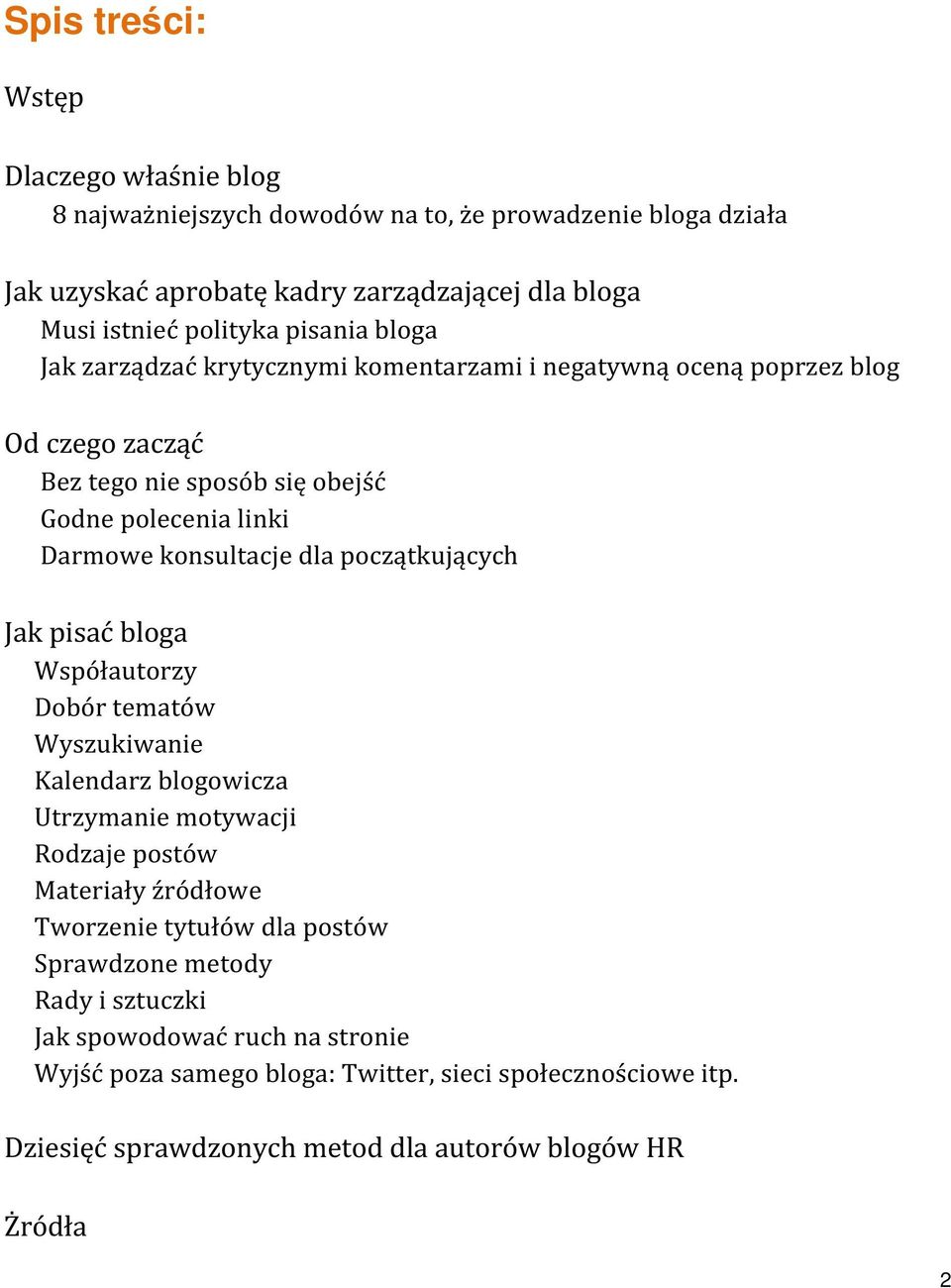 początkujących Jak pisać bloga Współautorzy Dobór tematów Wyszukiwanie Kalendarz blogowicza Utrzymanie motywacji Rodzaje postów Materiały źródłowe Tworzenie tytułów dla postów