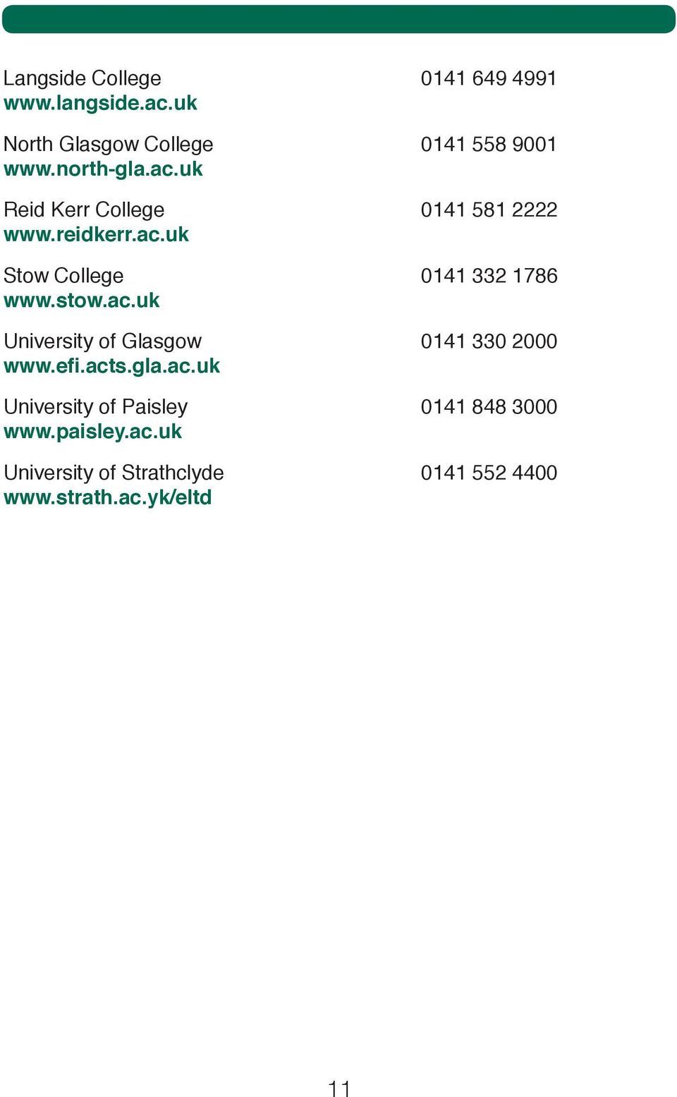 stow.ac.uk University of Glasgow 0141 330 2000 www.efi.acts.gla.ac.uk University of Paisley 0141 848 3000 www.