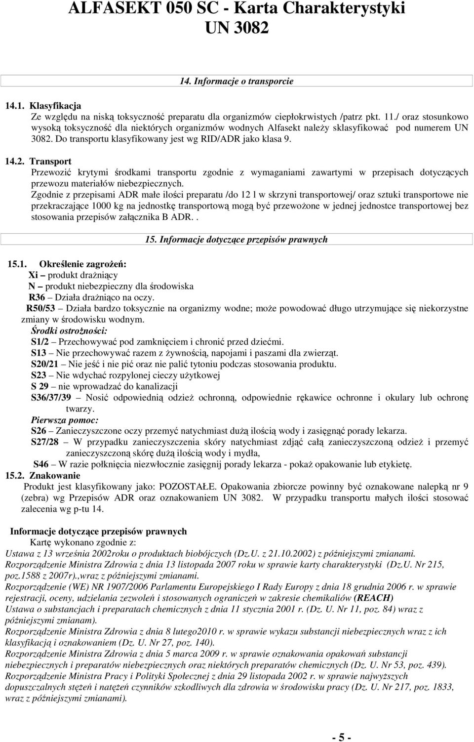 Do transportu klasyfikowany jest wg RID/ADR jako klasa 9. 14.2.