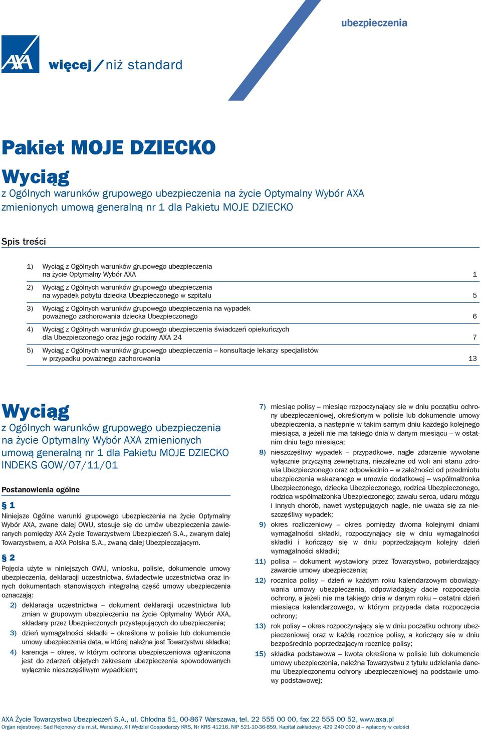 Ogólnych warunków grupowego ubezpieczenia na wypadek poważnego zachorowania dziecka Ubezpieczonego 6 4) Wyciąg z Ogólnych warunków grupowego ubezpieczenia świadczeń opiekuńczych dla Ubezpieczonego