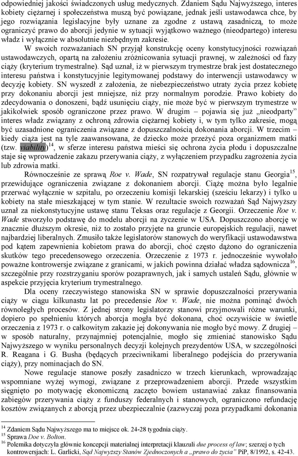 może ograniczyć prawo do aborcji jedynie w sytuacji wyjątkowo ważnego (nieodpartego) interesu władz i wyłącznie w absolutnie niezbędnym zakresie.