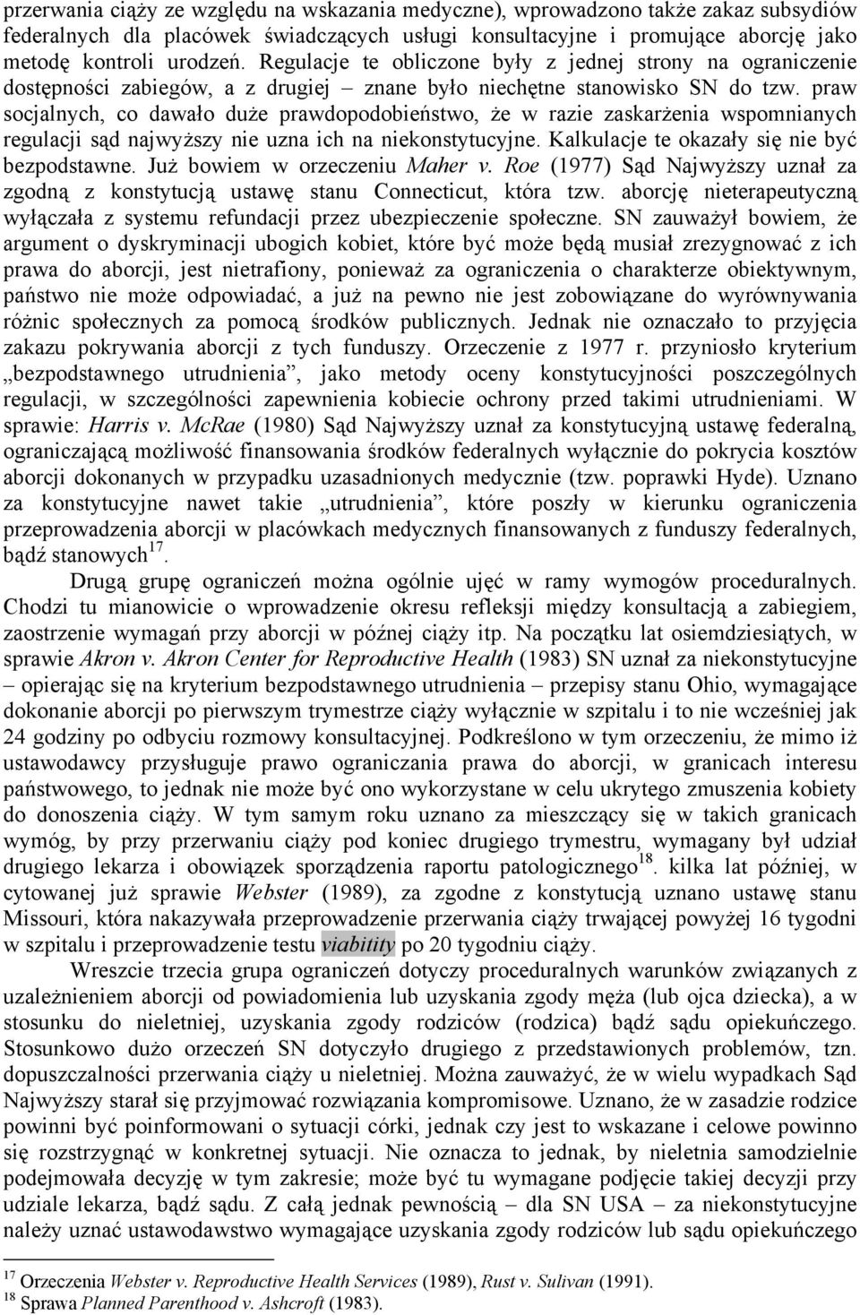 praw socjalnych, co dawało duże prawdopodobieństwo, że w razie zaskarżenia wspomnianych regulacji sąd najwyższy nie uzna ich na niekonstytucyjne. Kalkulacje te okazały się nie być bezpodstawne.