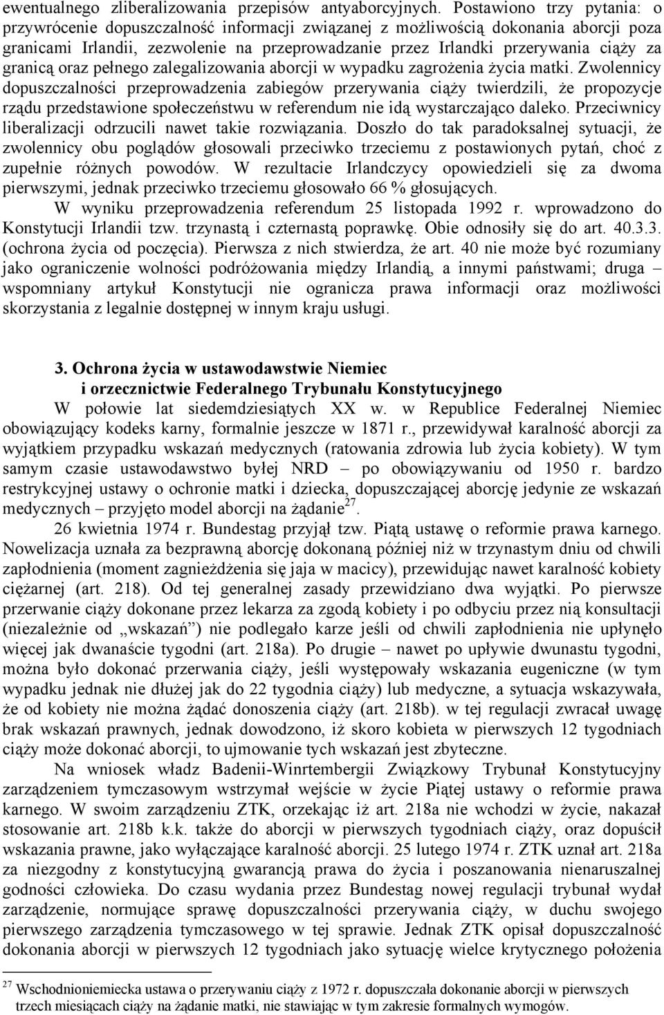 granicą oraz pełnego zalegalizowania aborcji w wypadku zagrożenia życia matki.