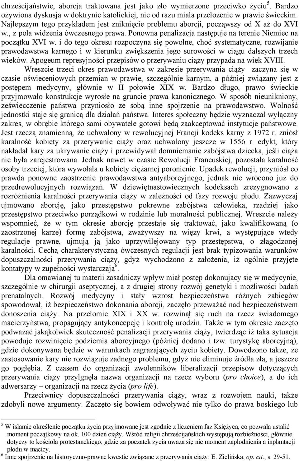 i do tego okresu rozpoczyna się powolne, choć systematyczne, rozwijanie prawodawstwa karnego i w kierunku zwiększenia jego surowości w ciągu dalszych trzech wieków.