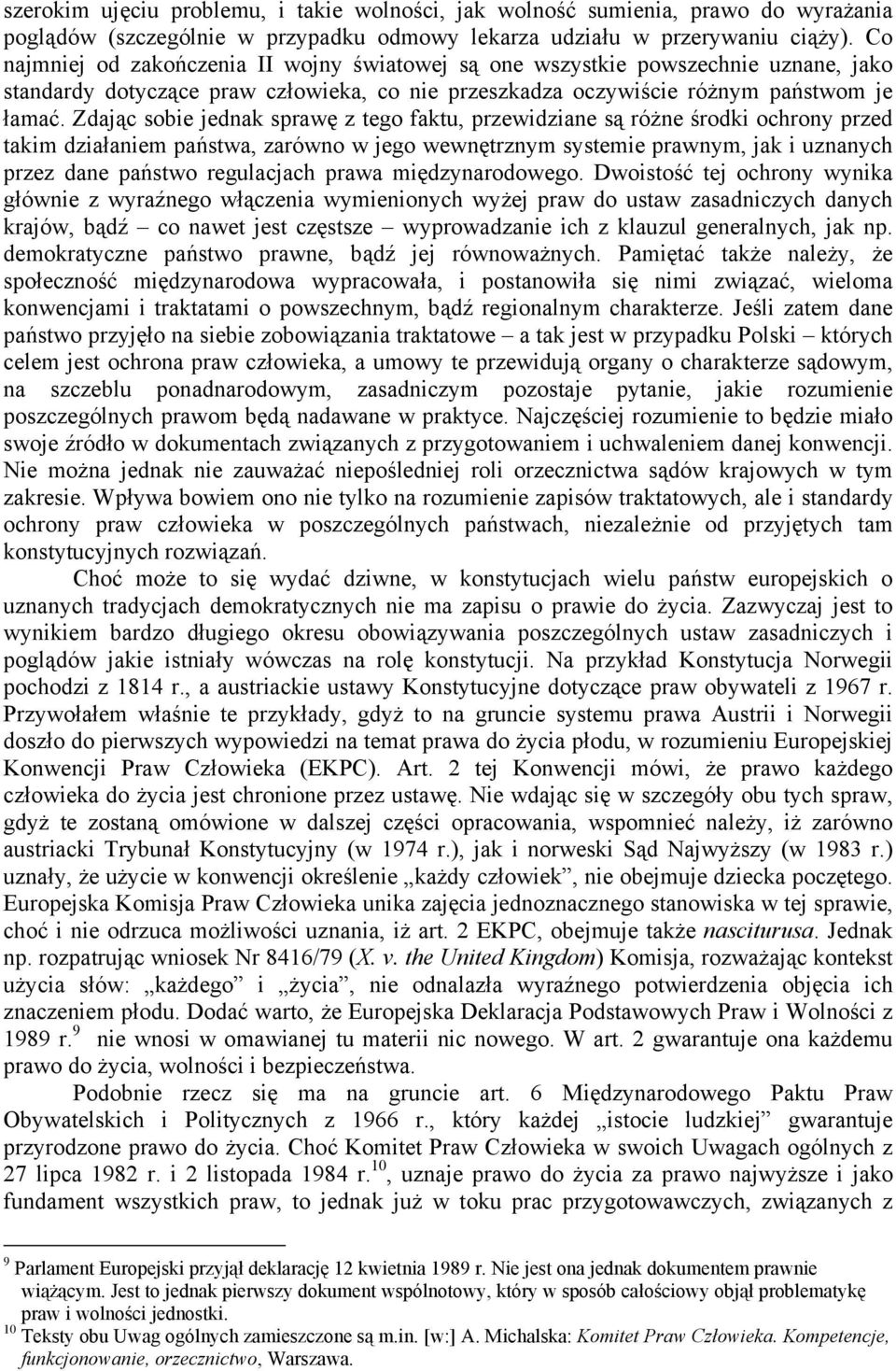 Zdając sobie jednak sprawę z tego faktu, przewidziane są różne środki ochrony przed takim działaniem państwa, zarówno w jego wewnętrznym systemie prawnym, jak i uznanych przez dane państwo