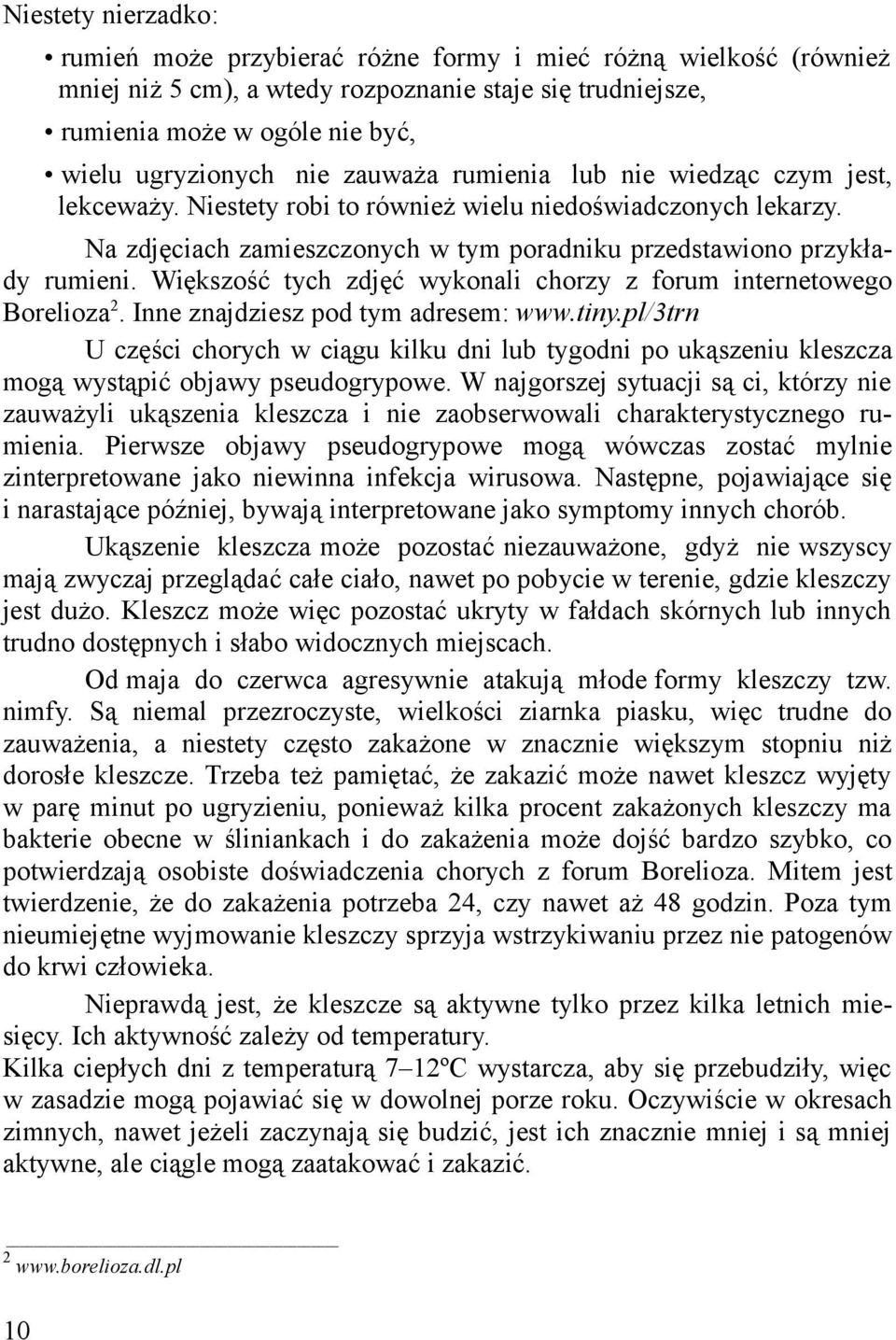 Większość tych zdjęć wykonali chorzy z forum internetowego Borelioza 2. Inne znajdziesz pod tym adresem: www.tiny.