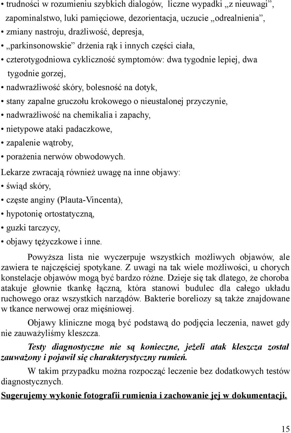 nieustalonej przyczynie, nadwrażliwość na chemikalia i zapachy, nietypowe ataki padaczkowe, zapalenie wątroby, porażenia nerwów obwodowych.