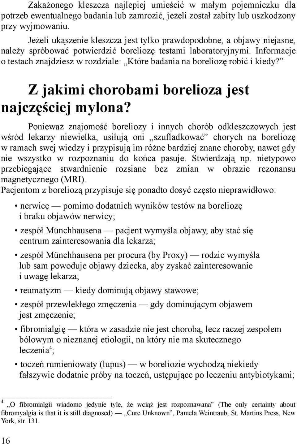 Informacje o testach znajdziesz w rozdziale: Które badania na boreliozę robić i kiedy? Z jakimi chorobami borelioza jest najczęściej mylona?