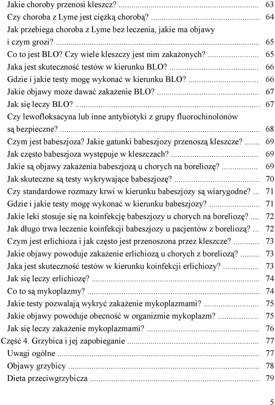 ... Czy lewofloksacyna lub inne antybiotyki z grupy fluorochinolonów są bezpieczne?... Czym jest babeszjoza? Jakie gatunki babeszjozy przenoszą kleszcze?... Jak często babeszjoza występuje w kleszczach?