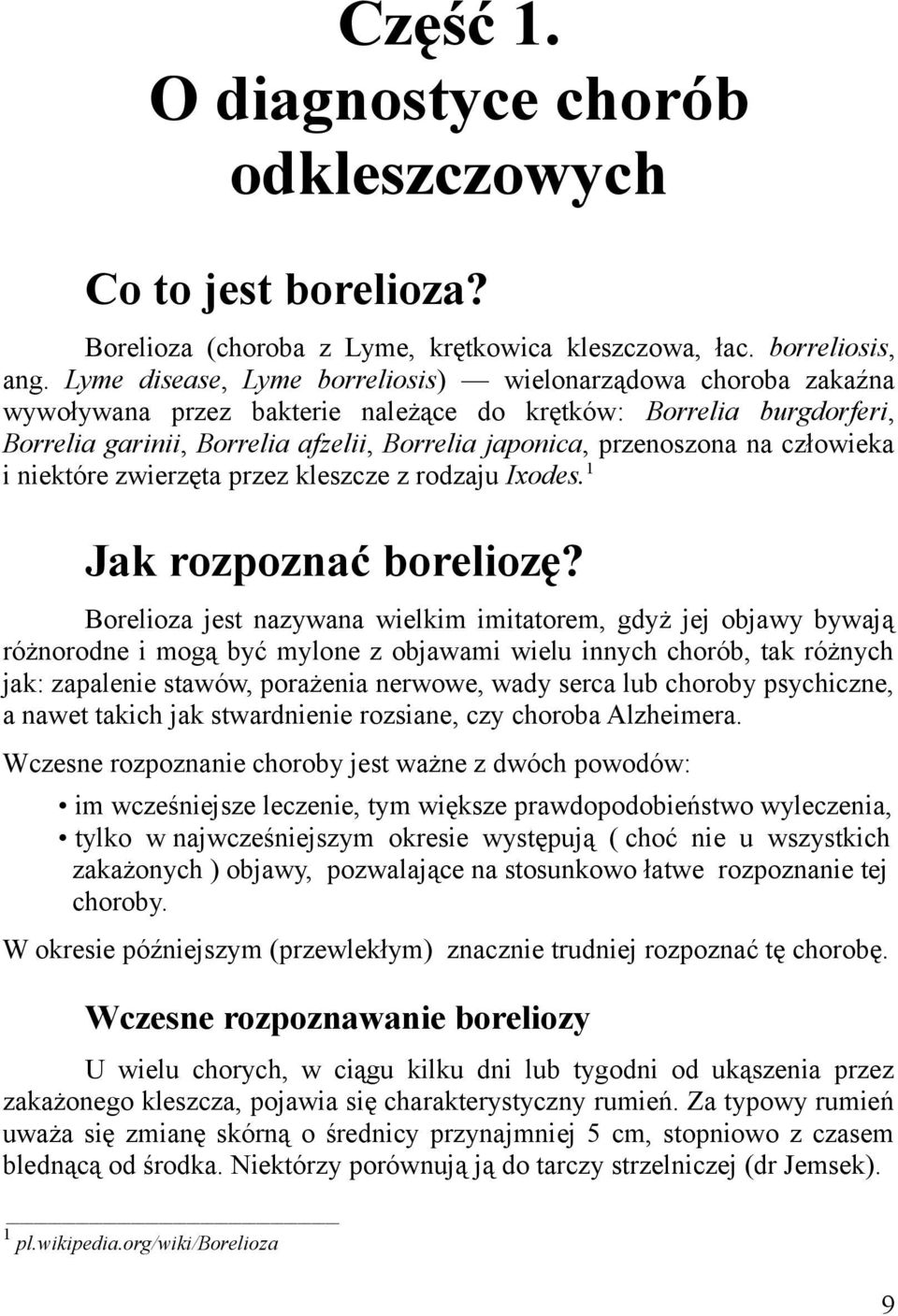 na człowieka i niektóre zwierzęta przez kleszcze z rodzaju Ixodes. 1 Jak rozpoznać boreliozę?