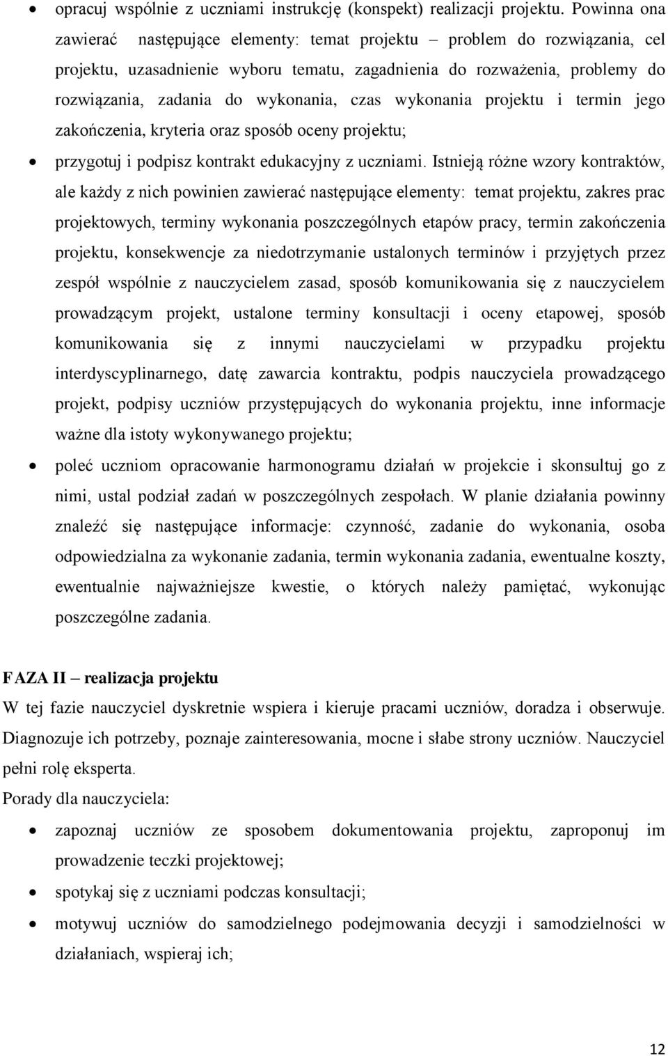 czas wykonania projektu i termin jego zakończenia, kryteria oraz sposób oceny projektu; przygotuj i podpisz kontrakt edukacyjny z uczniami.