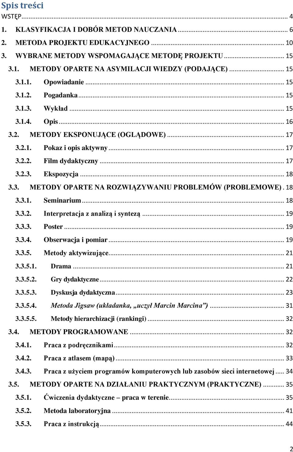 .. 18 3.3. METODY OPARTE NA ROZWIĄZYWANIU PROBLEMÓW (PROBLEMOWE). 18 3.3.1. Seminarium... 18 3.3.2. Interpretacja z analizą i syntezą... 19 3.3.3. Poster... 19 3.3.4. Obserwacja i pomiar... 19 3.3.5.