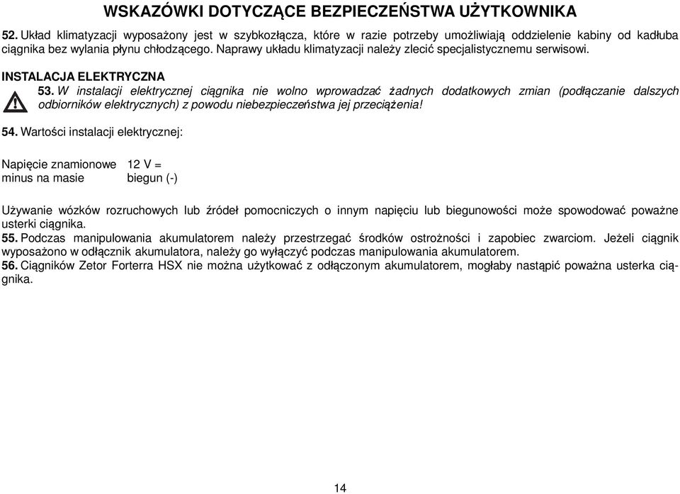 Naprawy układu klimatyzacji należy zlecić specjalistycznemu serwisowi. INSTALACJA ELEKTRYCZNA 53.