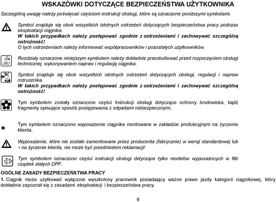 W takich przypadkach należy postępować zgodnie z ostrzeżeniami i zachowywać szczególną ostrożność! O tych ostrzeżeniach należy informować współpracowników i pozostałych użytkowników.