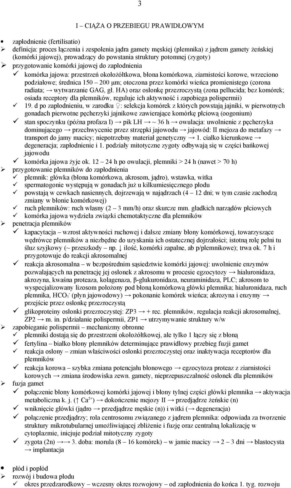 200 μm; otoczona przez komórki wieńca promienistego (corona radiata; wytwarzanie GAG, gł.