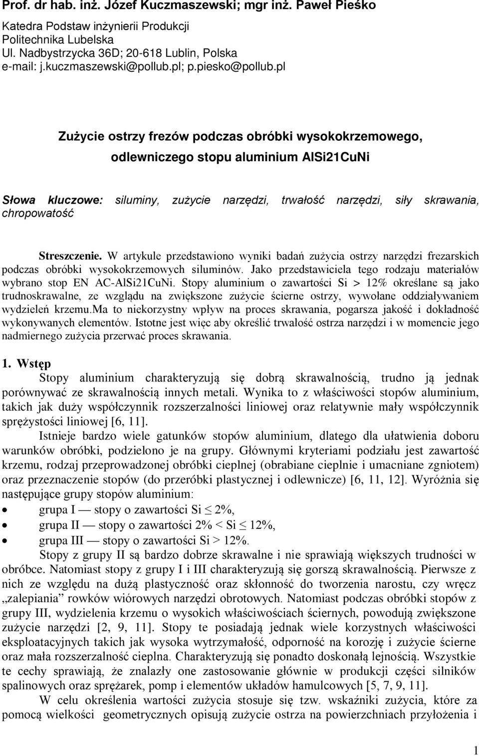 pl Zużycie ostrzy frezów podczas obróbki wysokokrzemowego, odlewniczego stopu aluminium AlSi21CuNi Słowa kluczowe: siluminy, zużycie narzędzi, trwałość narzędzi, siły skrawania, chropowatość