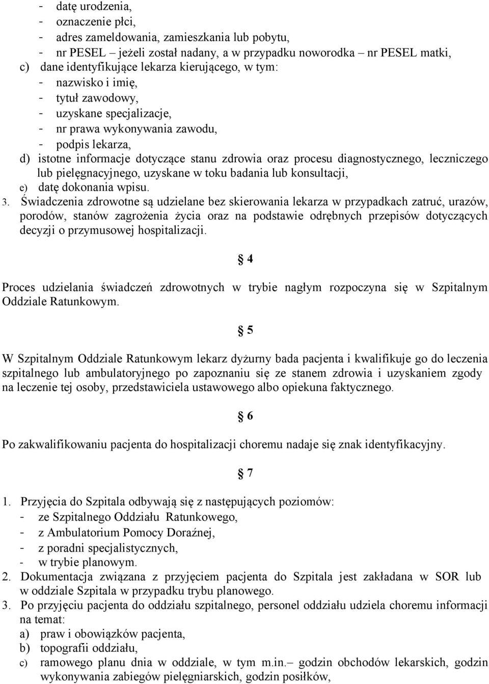 diagnostycznego, leczniczego lub pielęgnacyjnego, uzyskane w toku badania lub konsultacji, e) datę dokonania wpisu. 3.