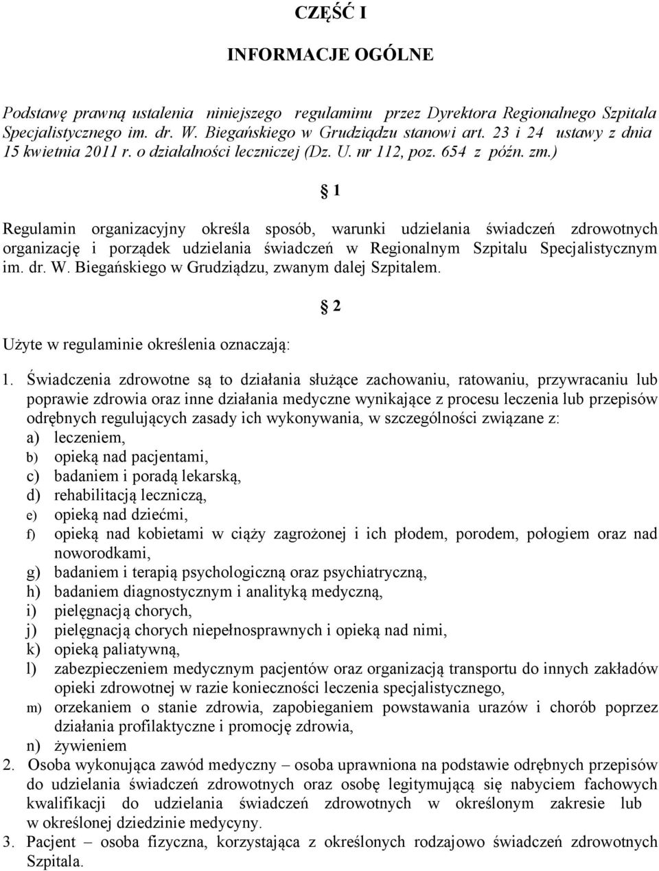 ) 1 Regulamin organizacyjny określa sposób, warunki udzielania świadczeń zdrowotnych organizację i porządek udzielania świadczeń w Regionalnym Szpitalu Specjalistycznym im. dr. W.