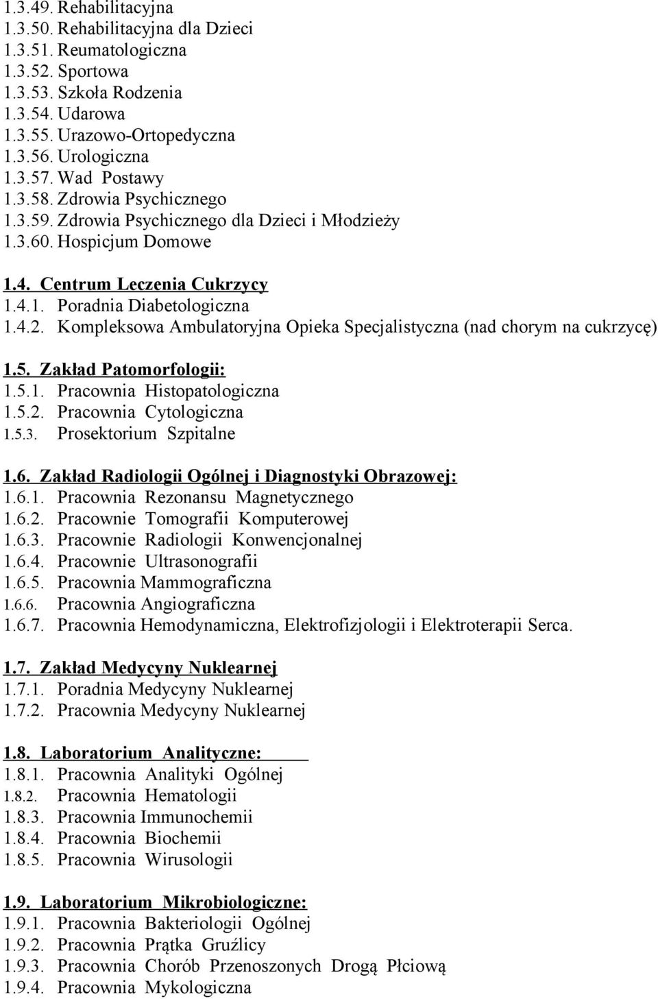 Kompleksowa Ambulatoryjna Opieka Specjalistyczna (nad chorym na cukrzycę) 1.5. Zakład Patomorfologii: 1.5.1. Pracownia Histopatologiczna 1.5.2. Pracownia Cytologiczna 1.5.3. Prosektorium Szpitalne 1.