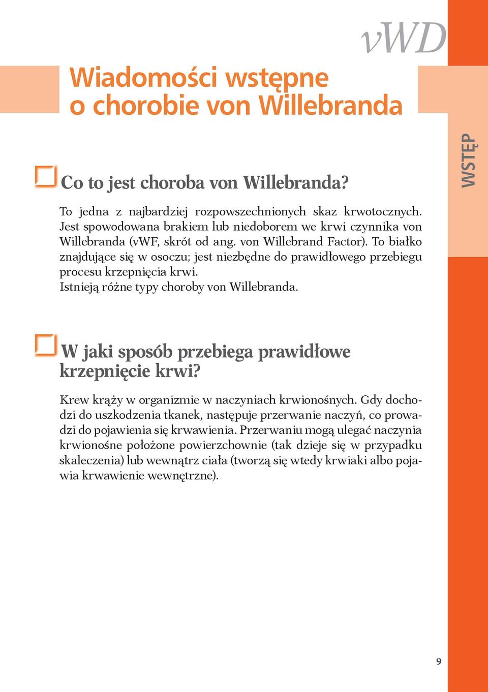 To białko znajdujące się w osoczu; jest niezbędne do prawidłowego przebiegu procesu krzepnięcia krwi. Istnieją różne typy choroby von Willebranda. W jaki sposób przebiega prawidłowe krzepnięcie krwi?