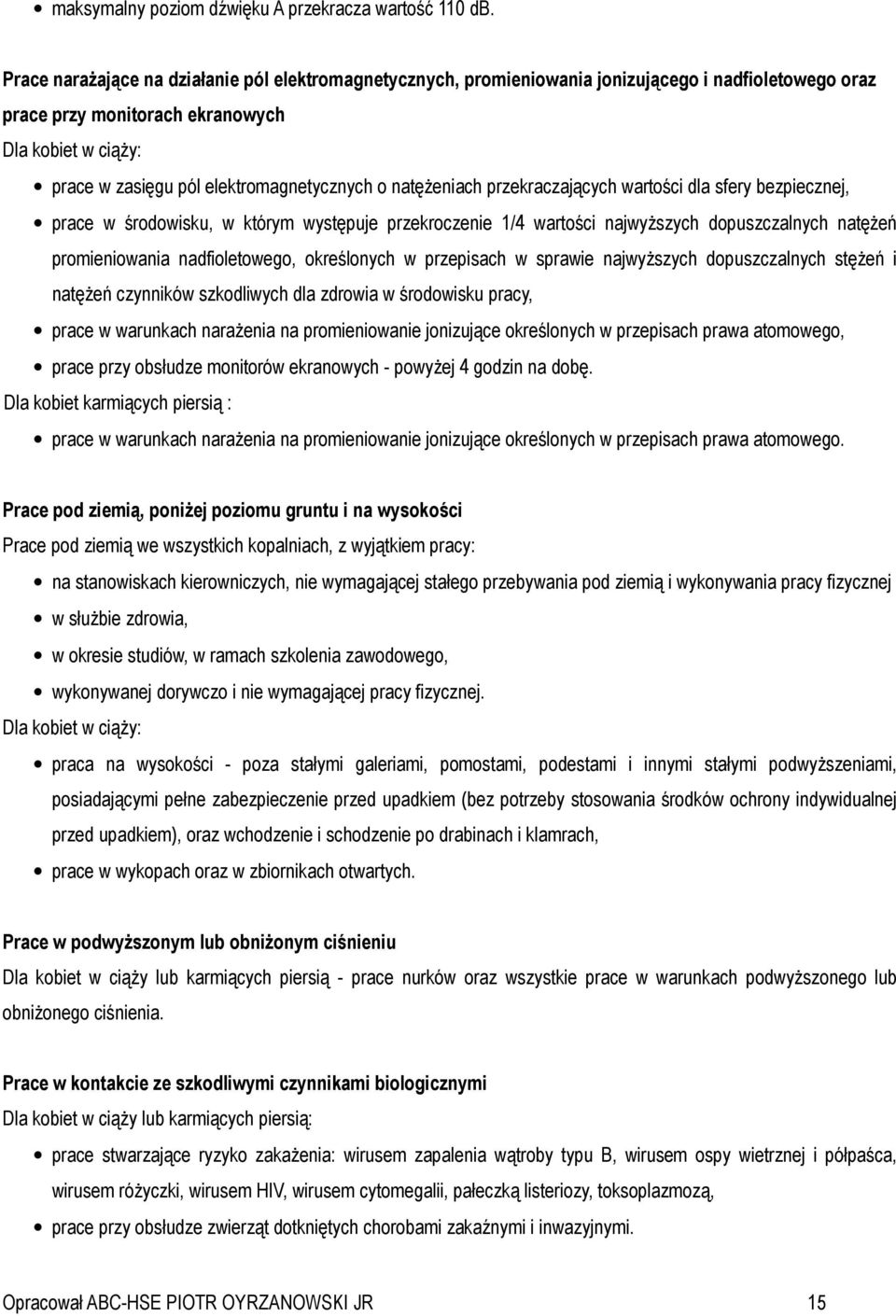 o natężeniach przekraczających wartości dla sfery bezpiecznej, prace w środowisku, w którym występuje przekroczenie 1/4 wartości najwyższych dopuszczalnych natężeń promieniowania nadfioletowego,