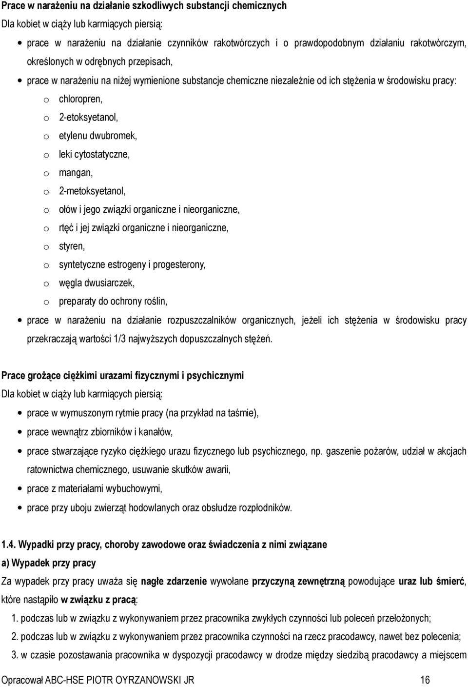 dwubromek, o leki cytostatyczne, o mangan, o 2-metoksyetanol, o ołów i jego związki organiczne i nieorganiczne, o rtęć i jej związki organiczne i nieorganiczne, o styren, o syntetyczne estrogeny i