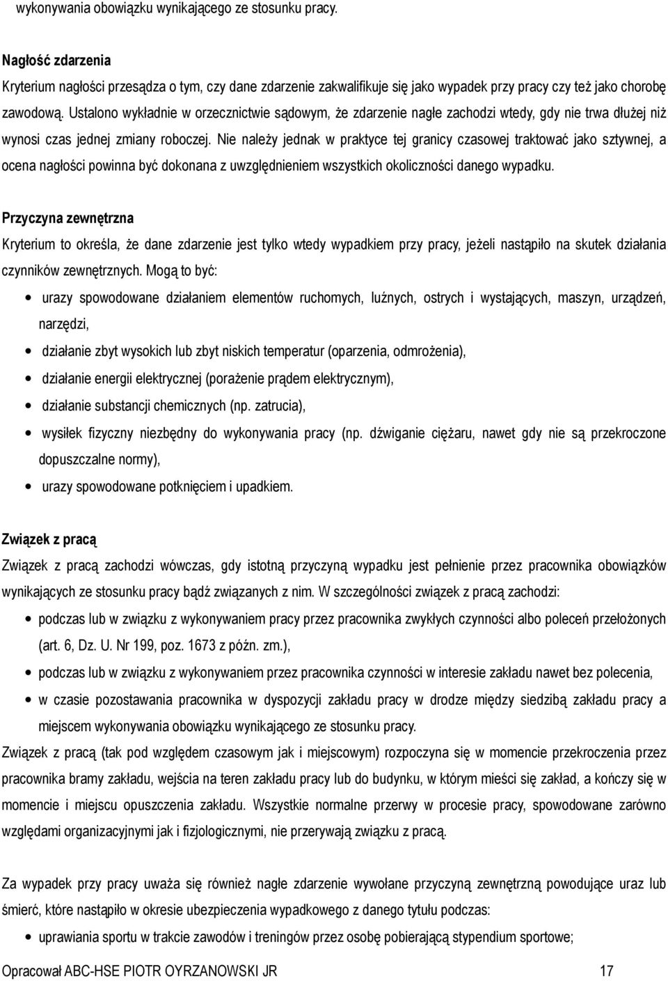 Nie należy jednak w praktyce tej granicy czasowej traktować jako sztywnej, a ocena nagłości powinna być dokonana z uwzględnieniem wszystkich okoliczności danego wypadku.