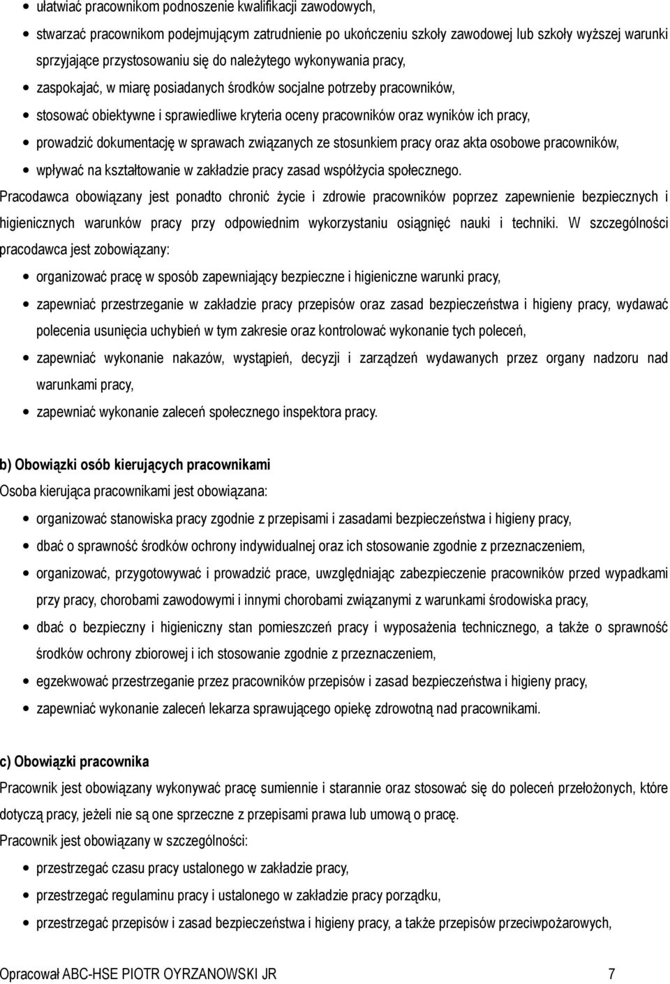 dokumentację w sprawach związanych ze stosunkiem pracy oraz akta osobowe pracowników, wpływać na kształtowanie w zakładzie pracy zasad współżycia społecznego.