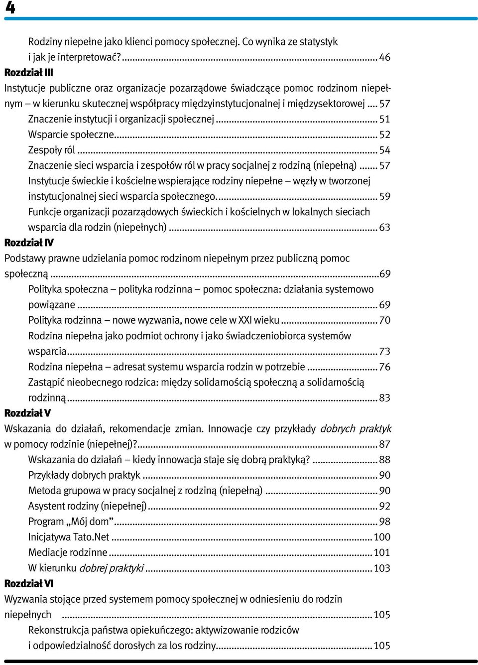 .. 57 Znaczenie instytucji i organizacji społecznej... 51 Wsparcie społeczne... 52 Zespoły ról... 54 Znaczenie sieci wsparcia i zespołów ról w pracy socjalnej z rodziną (niepełną).