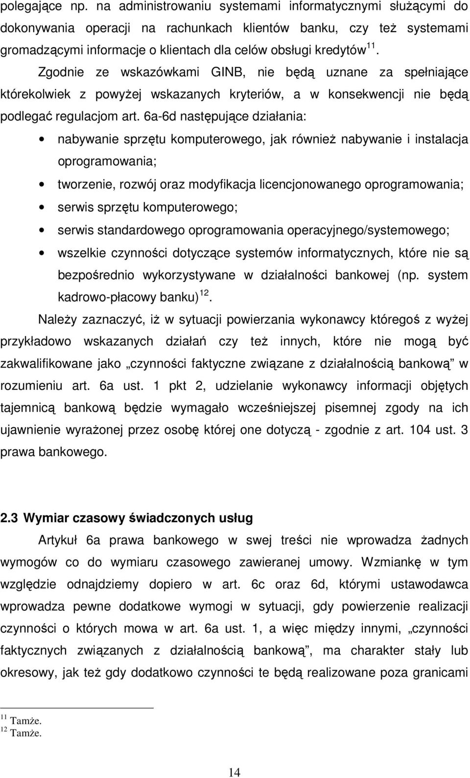 Zgodnie ze wskazówkami GINB, nie będą uznane za spełniające którekolwiek z powyżej wskazanych kryteriów, a w konsekwencji nie będą podlegać regulacjom art.