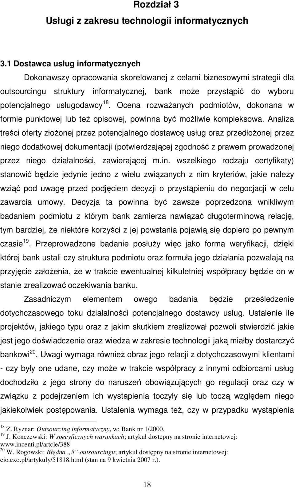 18. Ocena rozważanych podmiotów, dokonana w formie punktowej lub też opisowej, powinna być możliwie kompleksowa.