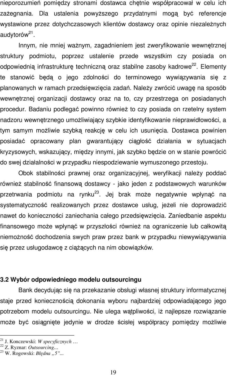 Innym, nie mniej ważnym, zagadnieniem jest zweryfikowanie wewnętrznej struktury podmiotu, poprzez ustalenie przede wszystkim czy posiada on odpowiednią infrastrukturę techniczną oraz stabilne zasoby