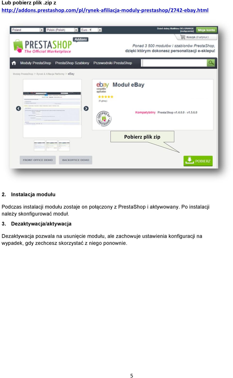 Instalacja modułu Podczas instalacji modułu zostaje on połączony z PrestaShop i aktywowany.