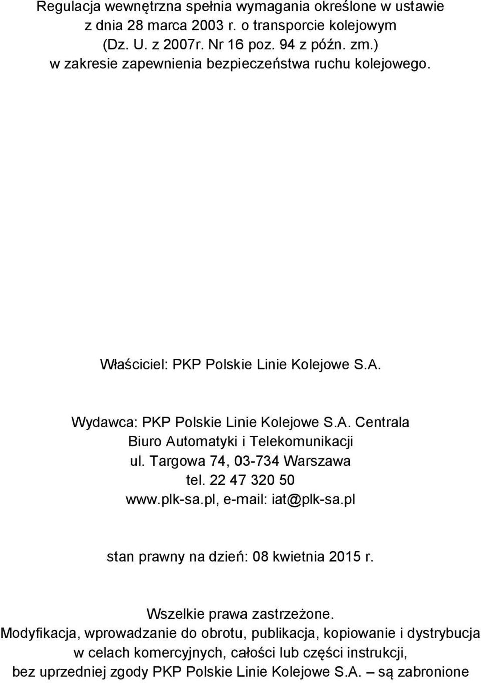 Targowa 74, 03-734 Warszawa tel. 22 47 320 50 www.plk-sa.pl, e-mail: iat@plk-sa.pl stan prawny na dzień: 08 kwietnia 2015 r. Wszelkie prawa zastrzeżone.