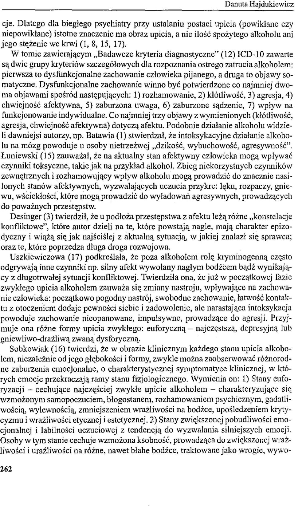 W tomie zawierającym "Badawcze kryteria diagnostyczne" (12) ICD-1O zawarte są dwie grupy kryteriów szczegółowych dla rozpoznania ostrego zatrucia alkoholem: pierwsza to dysfunkcjonalne zachowanie