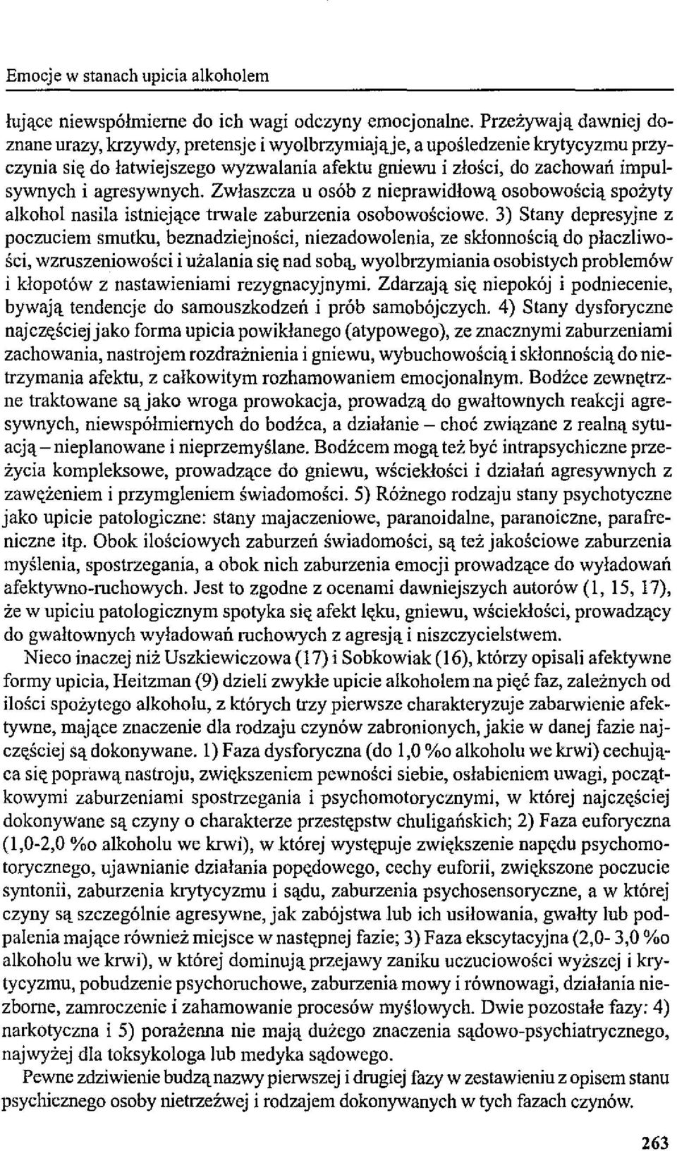 agresywnych. Zwłaszcza u osób z nieprawidłową osobowością spożyty alkohol nasila istniejące trwale zaburzenia osobowościowe.