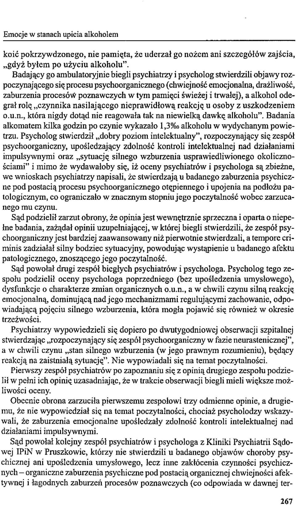 pamięci świeżej i trwałej), a alkohol odegrał rolę "czynnika nasilającego nieprawidłową reakcję u osoby z uszkodzeniem o.u.n., która nigdy dotąd nie reagowała tak na niewielką dawkę alkoholu".