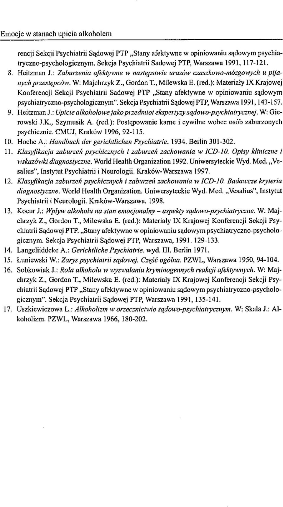 ): Materiały IX Krajowej Konferencji Sekcji Psychiatrii Sadowej PTP "Stany afektywne w opiniowaniu sądowym psychiatryczno-psychologicznym". Sekcja Psychiatrii Sądowej PTP, Warszawa 1991, 143-157. 9.