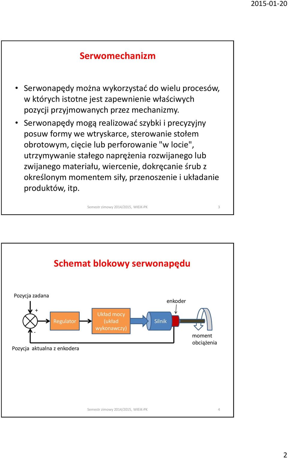 stałego naprężenia rozwijanego lub zwijanego materiału, wiercenie, dokręcanie śrub z określonym momentem siły, przenoszenie i układanie produktów, itp.