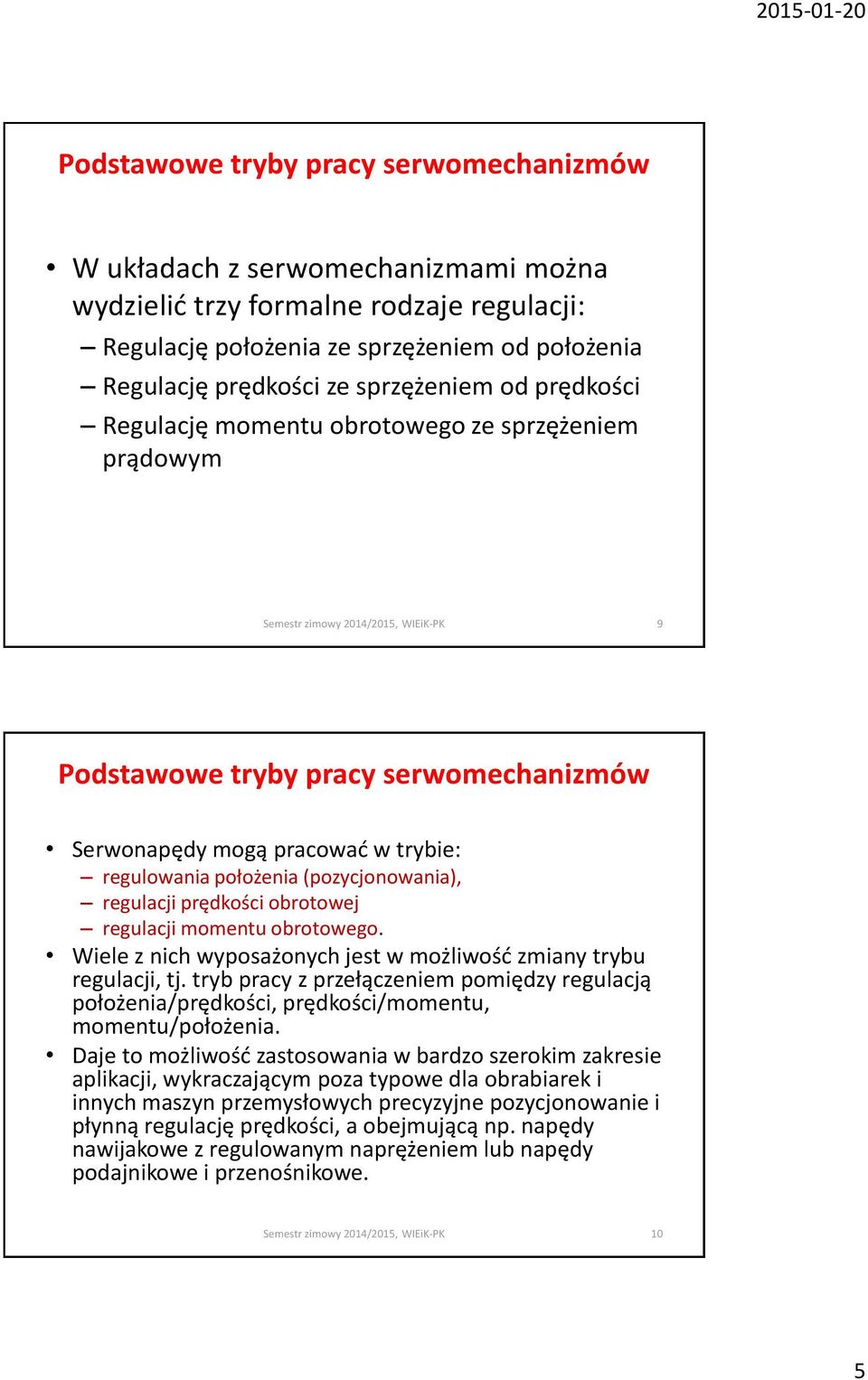 regulacji prędkości obrotowej regulacji momentu obrotowego. Wiele z nich wyposażonych jest w możliwość zmiany trybu regulacji, tj.