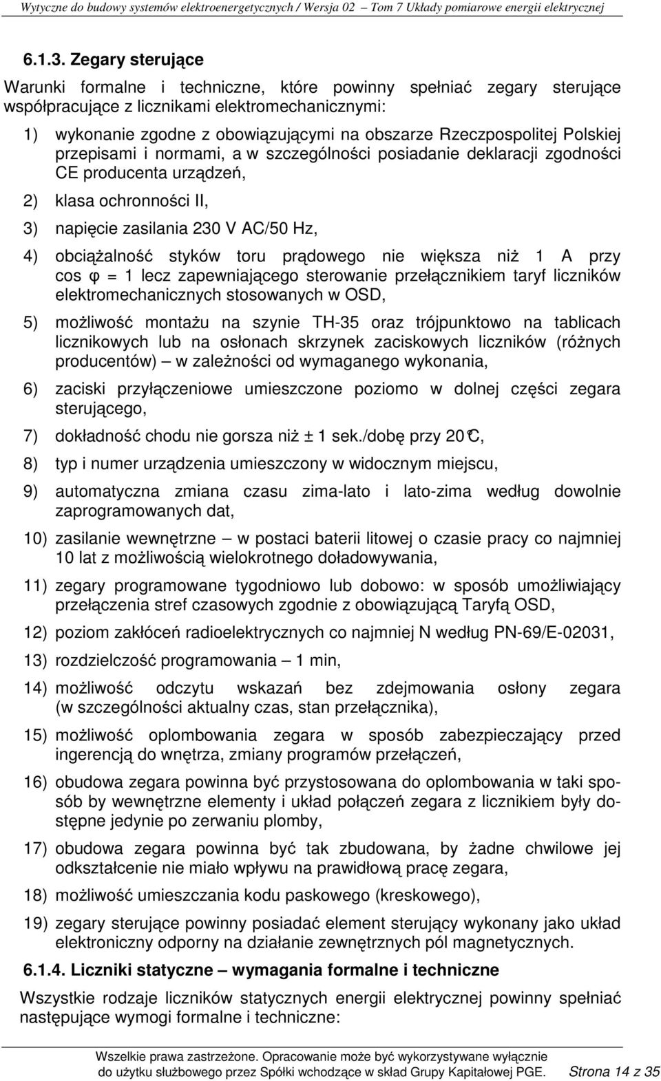 Rzeczpospolitej Polskiej przepisami i normami, a w szczególności posiadanie deklaracji zgodności CE producenta urządzeń, 2) klasa ochronności II, 3) napięcie zasilania 230 V AC/50 Hz, 4) obciąŝalność