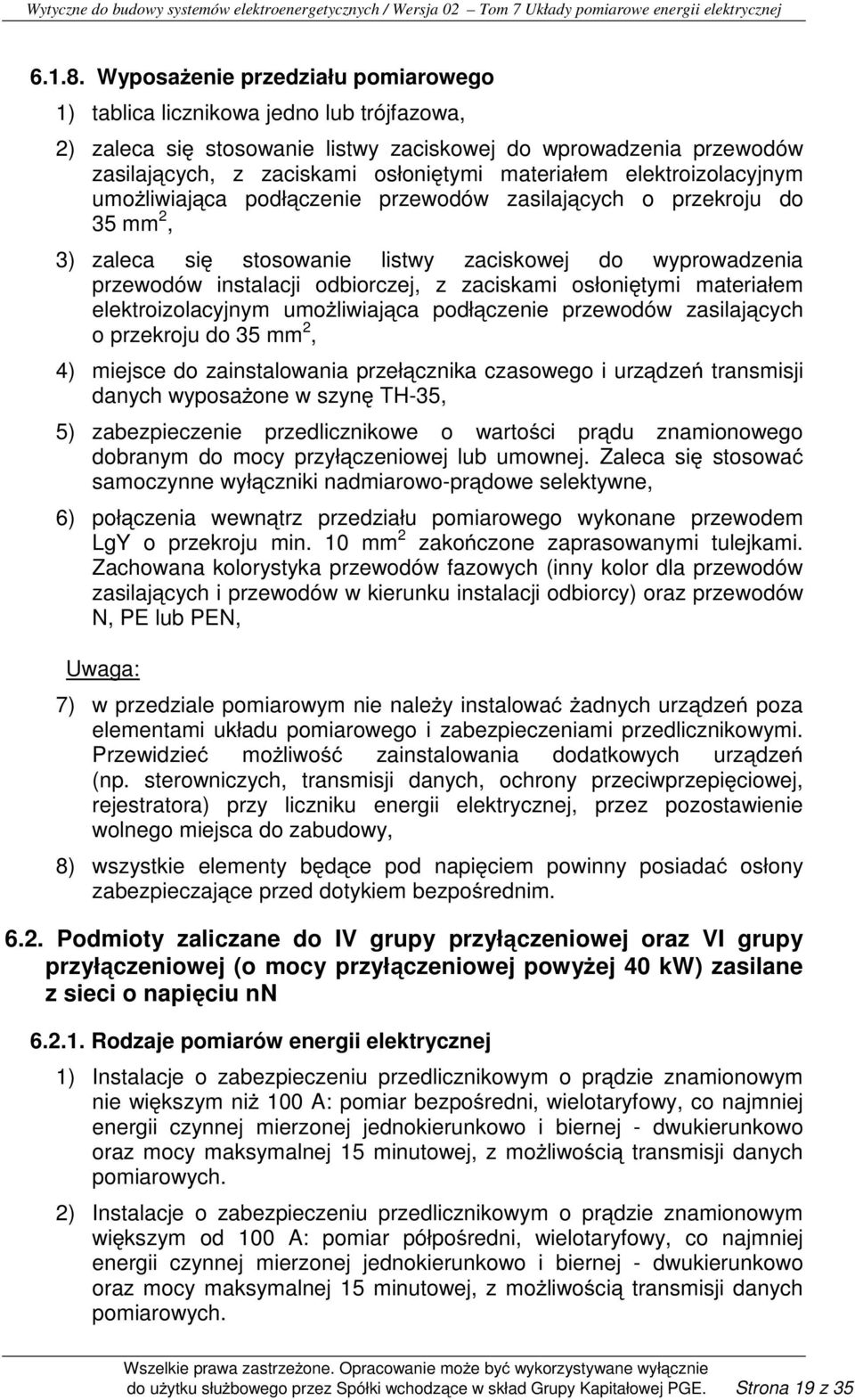 elektroizolacyjnym umoŝliwiająca podłączenie przewodów zasilających o przekroju do 35 mm 2, 3) zaleca się stosowanie listwy zaciskowej do wyprowadzenia przewodów instalacji odbiorczej, z zaciskami